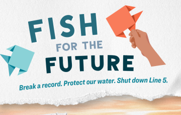 Fish For The Future - Break a record, protect our water, shut down line 5